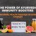 Embrace Ayurveda: Your Guide to Boosting Immunity Naturally